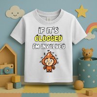 If Its Clogged Im Involved Funny Embarrassing Toddler T-Shirt