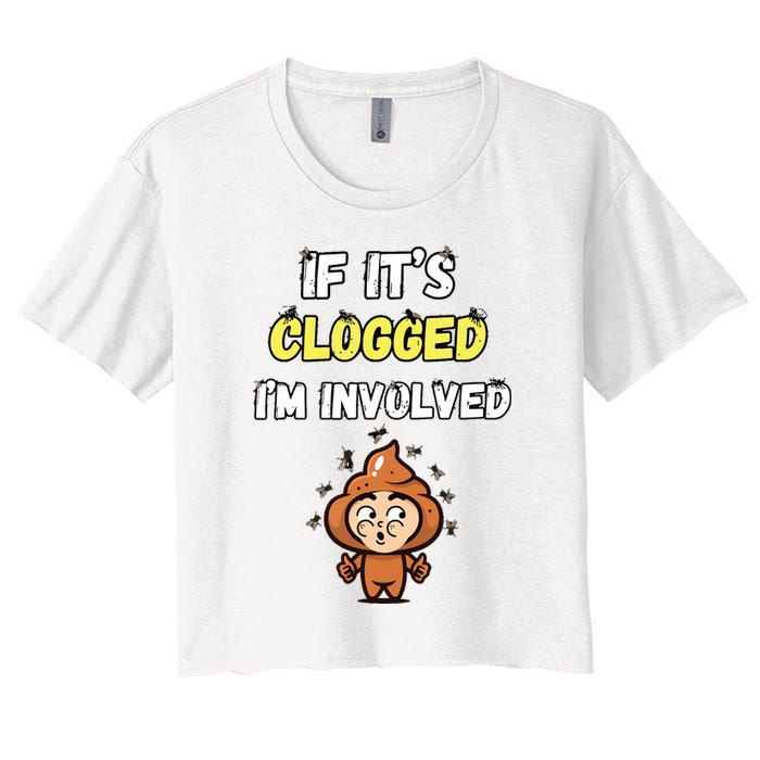 If Its Clogged Im Involved Funny Embarrassing Crop Top