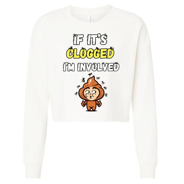 If Its Clogged Im Involved Funny Embarrassing Cropped Pullover Crew