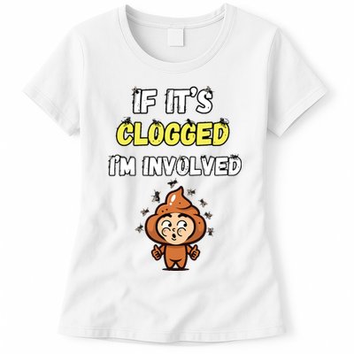 If Its Clogged Im Involved Funny Embarrassing Womens T-Shirt
