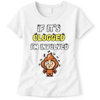If Its Clogged Im Involved Funny Embarrassing Womens T-Shirt