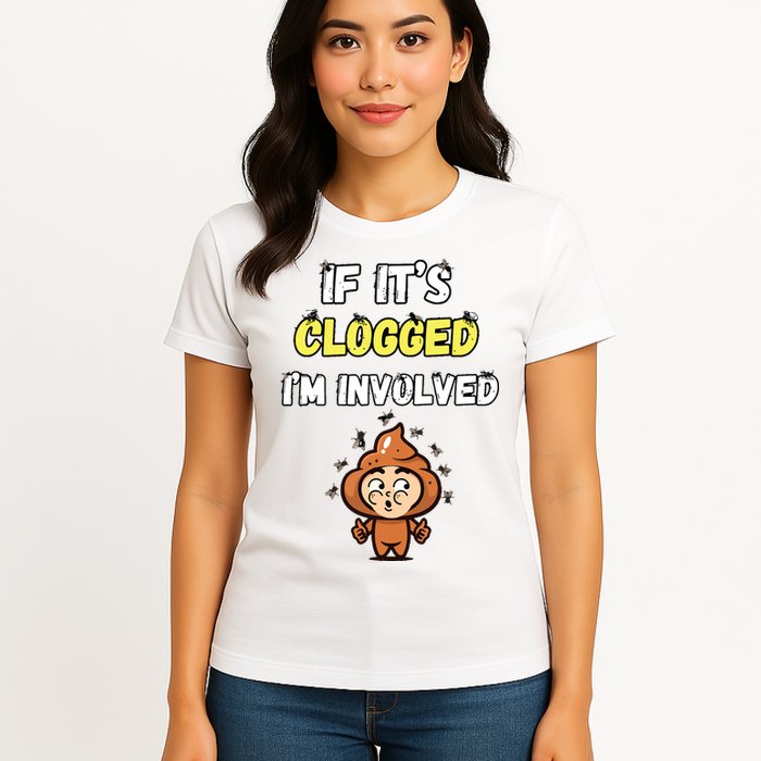 If Its Clogged Im Involved Funny Embarrassing Womens T-Shirt