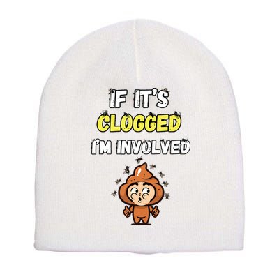 If Its Clogged Im Involved Funny Embarrassing Short Acrylic Beanie