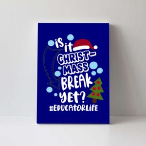 Is It Christmas Break Yet Educator Life Christmas School Great Gift Canvas