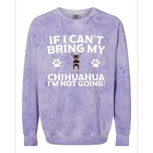 If I CanT Bring My Chihuahua IM Not Going Design Gift Colorblast Crewneck Sweatshirt