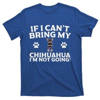 If I CanT Bring My Chihuahua IM Not Going Design Gift T-Shirt