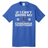 If I CanT Bring My Chihuahua IM Not Going Design Gift Tall T-Shirt