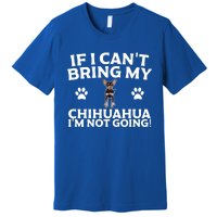 If I CanT Bring My Chihuahua IM Not Going Design Gift Premium T-Shirt