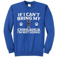 If I CanT Bring My Chihuahua IM Not Going Design Gift Tall Sweatshirt