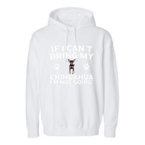 If I CanT Bring My Chihuahua IM Not Going Design Gift Garment-Dyed Fleece Hoodie