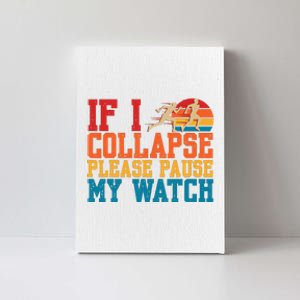 If I Collapse Please Pause My Watch Running Marathon Runner Canvas