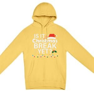 Is It Christmas Break Yet Funny Christmas Holiday Teacher Cool Gift Premium Pullover Hoodie