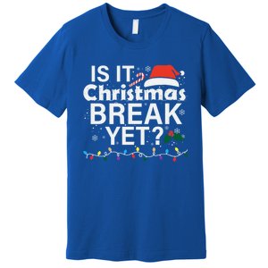 Is It Christmas Break Yet Funny Christmas Holiday Teacher Cool Gift Premium T-Shirt