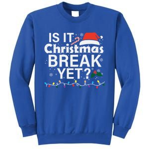 Is It Christmas Break Yet Funny Christmas Holiday Teacher Cool Gift Tall Sweatshirt