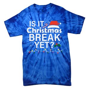 Is It Christmas Break Yet Funny Christmas Holiday Teacher Cool Gift Tie-Dye T-Shirt