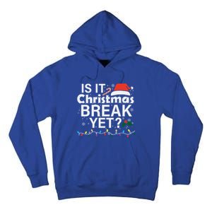 Is It Christmas Break Yet Funny Christmas Holiday Teacher Cool Gift Tall Hoodie