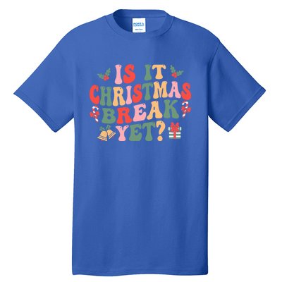 Is It Christmas Break Yet Funny Christmas Teacher Xmas Cool Gift Tall T-Shirt