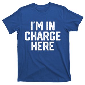 IM In Charge Here Funny Mom Boss Joke Quote Gift Meaningful Gift T-Shirt