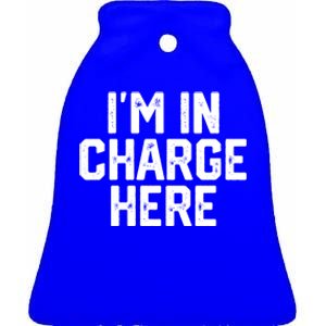 IM In Charge Here Funny Mom Boss Joke Quote Gift Meaningful Gift Ceramic Bell Ornament