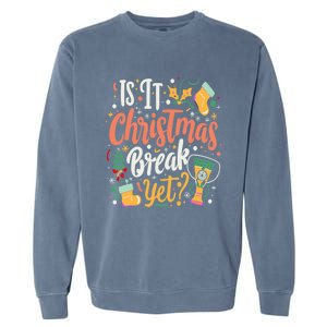 Is It Christmas Break Yet Funny Xmas Holiday Gift Garment-Dyed Sweatshirt