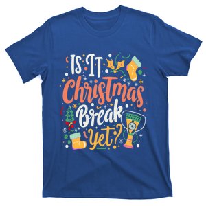 Is It Christmas Break Yet Funny Xmas Holiday Gift T-Shirt