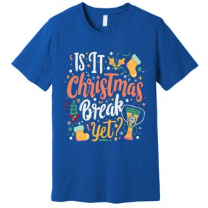 Is It Christmas Break Yet Funny Xmas Holiday Gift Premium T-Shirt