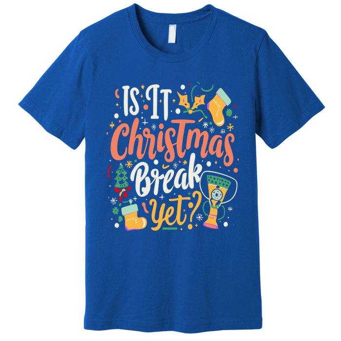 Is It Christmas Break Yet Funny Xmas Holiday Gift Premium T-Shirt