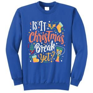 Is It Christmas Break Yet Funny Xmas Holiday Gift Tall Sweatshirt