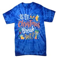 Is It Christmas Break Yet Funny Xmas Holiday Gift Tie-Dye T-Shirt