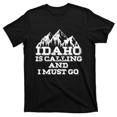 Idaho Is Calling And I Must Go Mountains T-Shirt