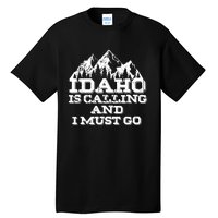 Idaho Is Calling And I Must Go Mountains Tall T-Shirt