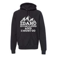 Idaho Is Calling And I Must Go Mountains Premium Hoodie