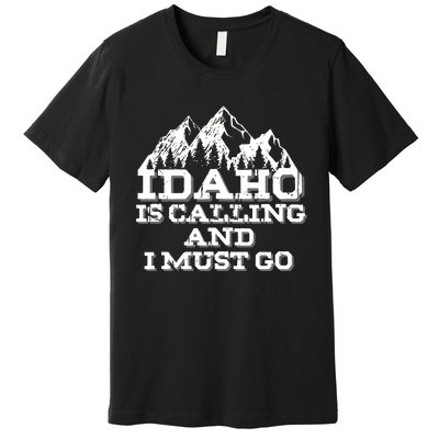 Idaho Is Calling And I Must Go Mountains Premium T-Shirt