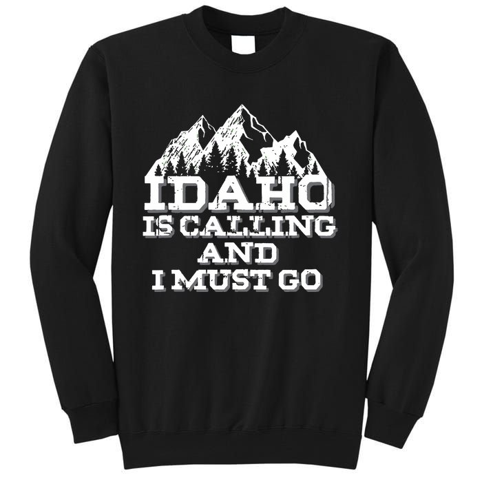 Idaho Is Calling And I Must Go Mountains Tall Sweatshirt