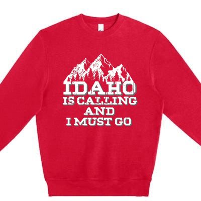 Idaho Is Calling And I Must Go Mountains Premium Crewneck Sweatshirt