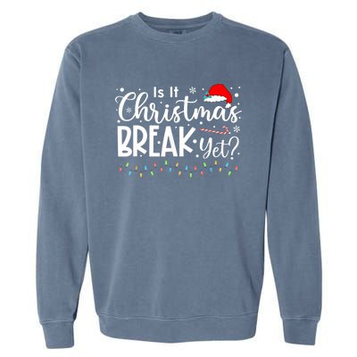 Is It Christmas Break Yet Funny Xmas Holiday Teacher Cute Gift Garment-Dyed Sweatshirt