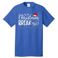 Is It Christmas Break Yet Funny Xmas Holiday Teacher Cute Gift Tall T-Shirt