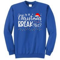 Is It Christmas Break Yet Funny Xmas Holiday Teacher Cute Gift Tall Sweatshirt