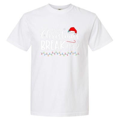 Is It Christmas Break Yet Funny Xmas Holiday Teacher Cute Gift Garment-Dyed Heavyweight T-Shirt