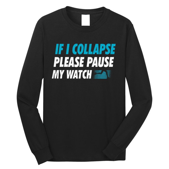 If I Collapse Please Pause My Watch Running Marathon Runner Long Sleeve Shirt