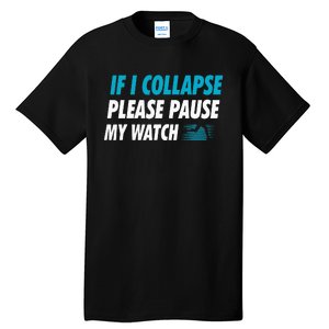 If I Collapse Please Pause My Watch Running Marathon Runner Tall T-Shirt