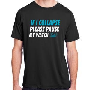 If I Collapse Please Pause My Watch Running Marathon Runner Adult ChromaSoft Performance T-Shirt