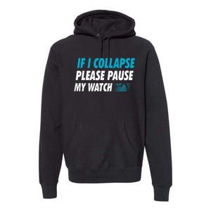 If I Collapse Please Pause My Watch Running Marathon Runner Premium Hoodie