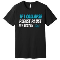 If I Collapse Please Pause My Watch Running Marathon Runner Premium T-Shirt