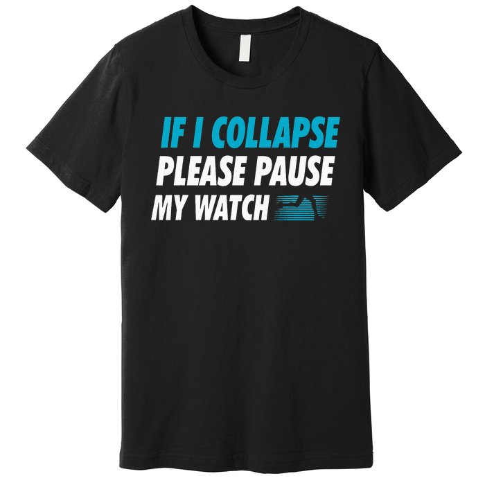 If I Collapse Please Pause My Watch Running Marathon Runner Premium T-Shirt