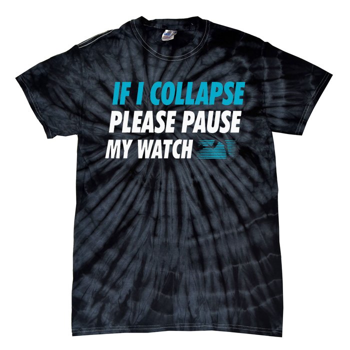 If I Collapse Please Pause My Watch Running Marathon Runner Tie-Dye T-Shirt