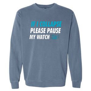 If I Collapse Please Pause My Watch Running Marathon Runner Garment-Dyed Sweatshirt