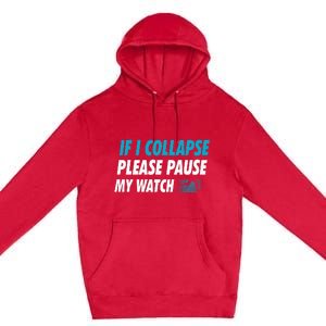 If I Collapse Please Pause My Watch Running Marathon Runner Premium Pullover Hoodie