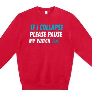 If I Collapse Please Pause My Watch Running Marathon Runner Premium Crewneck Sweatshirt