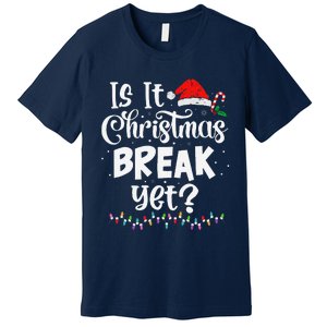 Is It Christmas Break Yet Funny Xmas Holiday Teacher Women Premium T-Shirt